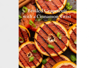 Sweet Heat: Broiled Grapefruit with a Cinnamon Twist