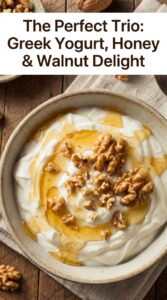 The Perfect Trio: Greek Yogurt, Honey & Walnut Delight