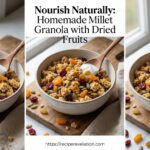 Nourish Naturally: Homemade Millet Granola with Dried Fruits